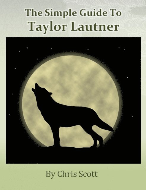 Chris Scott - Simple Guide To Taylor Lautner, E-bok