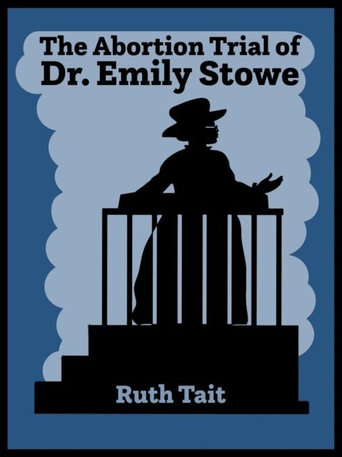 Ruth Tait - Abortion Trial of Dr. Emily Stowe, E-bok