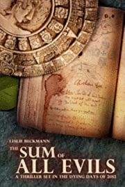 Nicolas Pepin, Leslie Beckmann - The Sum of All Evils: A thriller set in the dying days of 2012, Häftad