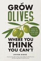 Steven Biggs - Grow Olives Where You Think You Can't: How to Grow an Olive Tree in a Pot, Häftad. Tillgänglighet: Lägg i varukorg