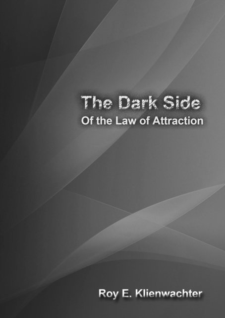 Roy E. Klienwachter - Dark Side of the Law of Attraction, E-bok. Tillgänglighet: Lägg i varukorg