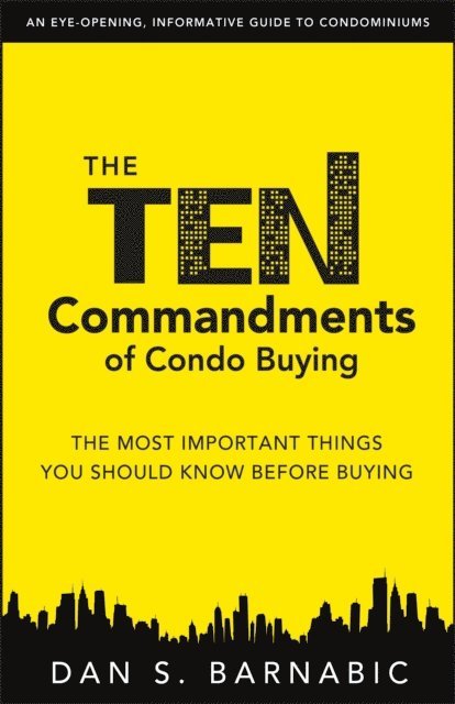 Dan S. Barnabic - Ten Commandments of Condo Buying: The Most Important Things You Should Know Before Buying, E-bok. Tillgänglighet: Lägg i varukorg