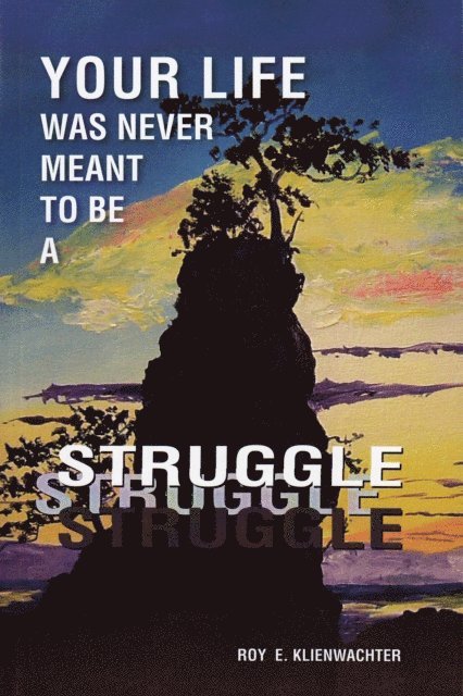 Roy E. Klienwachter - Your Life Was Never Meant to be a Struggle, E-bok. Tillgänglighet: Lägg i varukorg