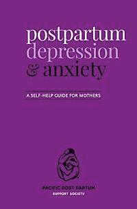 Postpartum depression and anxiety: A self-help guide for mothers av Pacific Post Partum Support Society