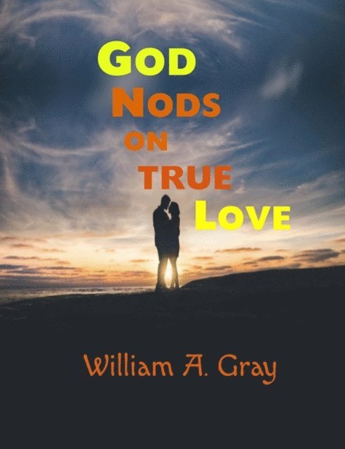 William A. Gray - God Nods on True Love, E-bok