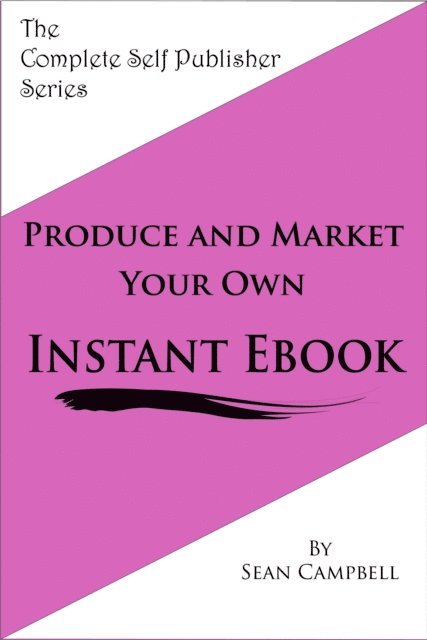 Sean Campbell - Produce and Market Your Own Instant Ebook, E-bok