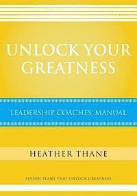 Heather Thane - Unlock Your Greatness Leadership Coaches Manual: Lesson Plans that Unlock Greatness, Häftad