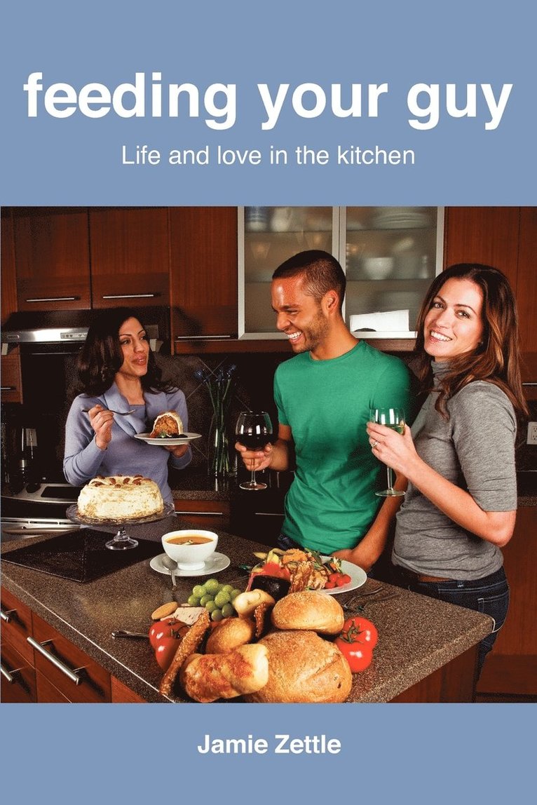 Jamie Zettle - Feeding Your Guy Life and Love in the Kitchen, Häftad