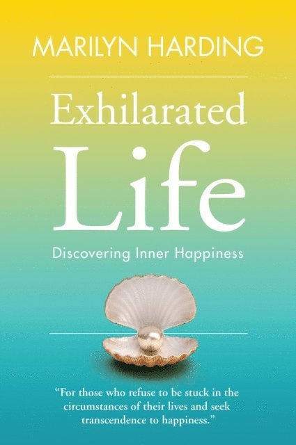 Marilyn Harding - Exhilarated Life: Discovering Inner Happiness, E-bok