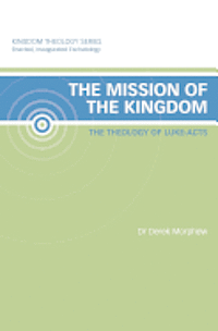 Derek Morphew - The Mission of the Kingdom: The Theology of Luke-Acts: Kingdom Theology Series, Häftad