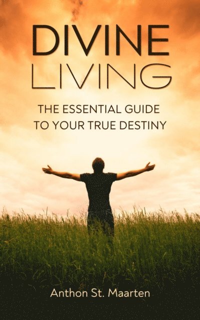 Anthon St. Maarten - Divine Living: The Essential Guide To Your True Destiny, E-bok. Tillgänglighet: Lägg i varukorg