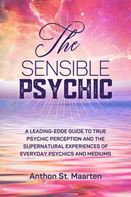 Anthon St. Maarten - Sensible Psychic: A Leading-Edge Guide To True Psychic Perception, E-bok. Tillgänglighet: Lägg i varukorg