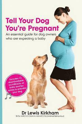 Lewis Kirkham - Tell Your Dog You're Pregnant: An Essential Guide for Dog Owners Who Are Expecting a Baby, Häftad. Tillgänglighet: Lägg i varukorg