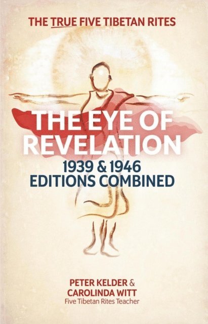 Peter Kelder, Carolinda Witt - Eye of Revelation 1939 & 1946 Editions Combined - The True Five Tibetan Rites, E-bok