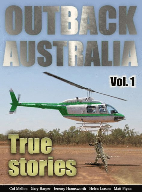 Morgan Hartney, Jeremy Harmsworth, Helen Larson, Gary Harper, Col Mellon, Matt Flynn - Outback Australia: True Stories - Vol. 1, E-bok