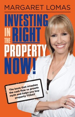 Margaret Lomas - Investing in the Right Property Now!: The Book That Smashes the Cash Flow Vs Growth Myth and Helps You Buy Property Today, Häftad. Tillgänglighet: Lägg i varukorg