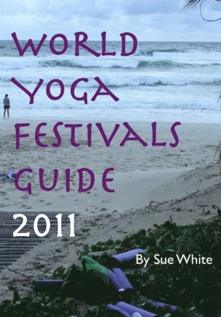 Sue White - World Yoga Festivals Guide 2011, E-bok
