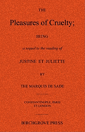 Anonymous - The Pleasures of Cruelty; Being a sequel to the reading of Justine et Juliette by the Marquis de Sade, Häftad