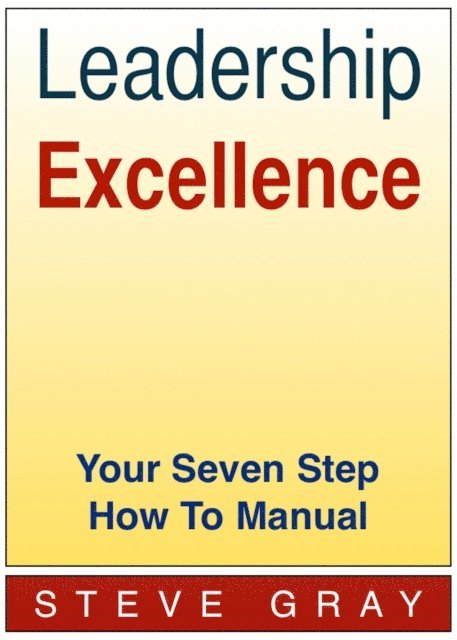 Steve Gray - Leadership Excellence - Your Seven Step How To Manual, E-bok. Tillgänglighet: Lägg i varukorg