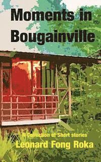 Leonard Fong Roka - Moments in Bougainville: A Collection of Short Stories, Häftad