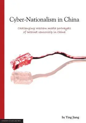 Jiang Ying - Cyber-Nationalism in China: Challenging Western media portrayals of internet censorship in China, Häftad. Tillgänglighet: Lägg i varukorg