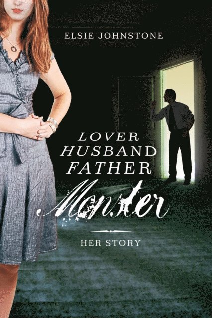 Elsie Johnstone - Lover, Husband, Father, Monster - Book 1, Her Story, E-bok