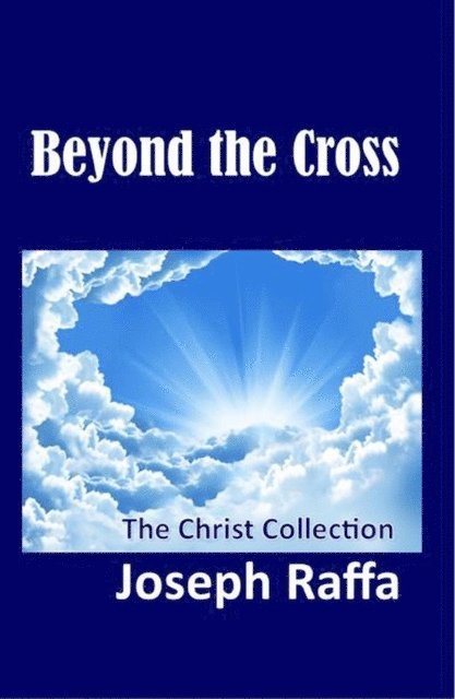 Joseph Raffa - Beyond the Cross - The Christ Collection, E-bok