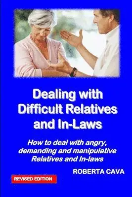 Roberta Cava - Dealing with Difficult Relatives and In-Laws: How to deal with angry, demanding andmanipulative relatives and in-laws, Häftad. Tillgänglighet: Lägg i varukorg