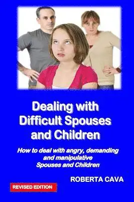 Roberta Cava - Dealing with Difficult Spouses and Children: How to Deal with Angry, Demanding and Manipulative Spouses and Children, Häftad. Tillgänglighet: Lägg i varukorg