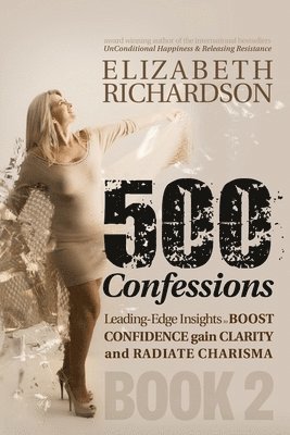 Elizabeth Richardson - 500 Confessions - Progressive insights to boost CONFIDENCE gain CLARITY and radiate CHARISMA, Häftad. Tillgänglighet: Lägg i varukorg