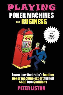 Peter Liston - Playing Poker Machines as a Business, Häftad