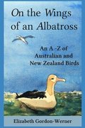 On the Wings of an Albatross: An A-Z of Australian and New Zealand Birds