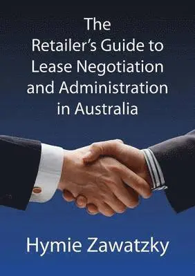 Hymie Zawatzky - Retailer's Guide to Lease Negotiation and Administration in Australia, Häftad. Tillgänglighet: Lägg i varukorg