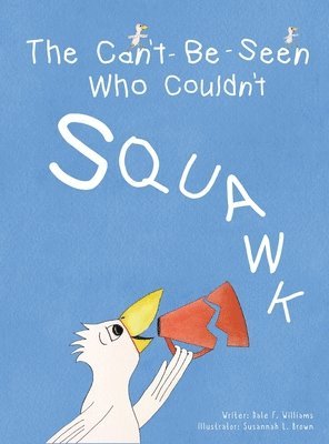 Dale F Williams - Can't-Be-Seen Who Couldn't Squawk, Inbunden. Tillgänglighet: Lägg i varukorg