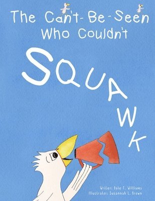 Dale F Williams - Can't-Be-Seen Who Couldn't Squawk, Häftad. Tillgänglighet: Lägg i varukorg