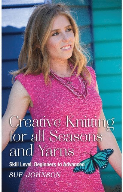 Sue Johnson - Creative Knitting for all Seasons and Yarns: Skill Level, E-bok