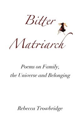 Rebecca Trowbridge - Bitter Matriarch, Häftad. Tillgänglighet: Lägg i varukorg