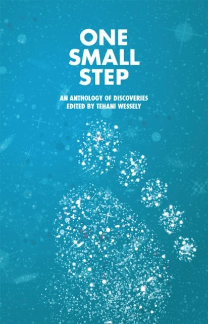 Tehani Wessely - One Small Step, an Anthology of Discoveries, E-bok