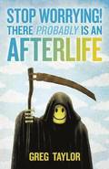 Stop Worrying! There Probably is an Afterlife