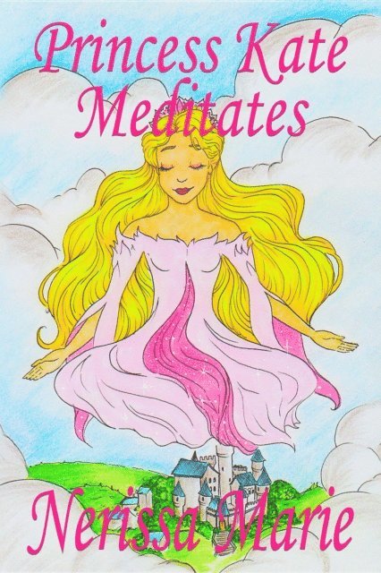 Nerissa Marie - Princess Kate Meditates (Children's Book about Mindfulness Meditation for Kids, Preschool Books, Kids Books, Kindergarten Books, Kids Book, Ages 2-8, Toddler Books, Kids Books, Baby Books, Kids Books), E-bok