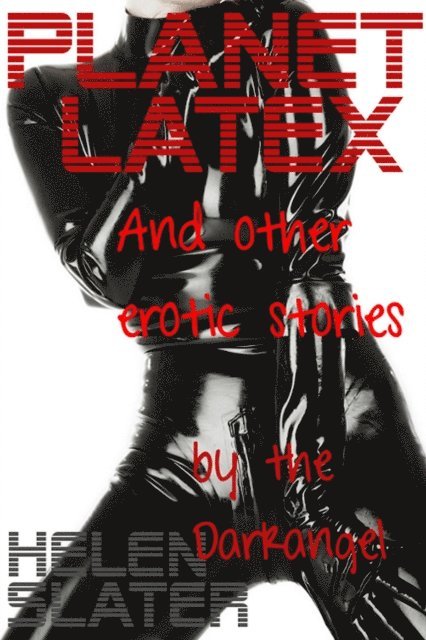 Helen Slater - Planet Latex: And Other Erotic Stories, E-bok
