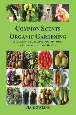 Pia Dowling - Common Scents Organic Gardening: Techniques for Creating and Maintaining a Sustainable Kitchen Garden, Häftad. Tillgänglighet: Lägg i varukorg