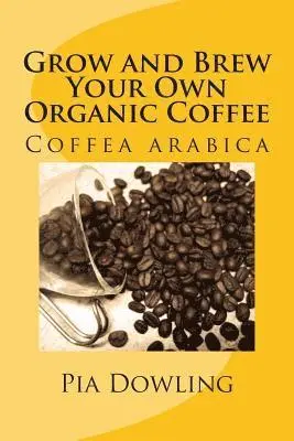 Pia Dowling - Grow and Brew Your Own Organic Coffee, Häftad. Tillgänglighet: Lägg i varukorg