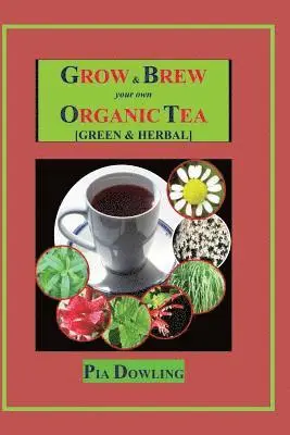 Pia Dowling - Grow & Brew Your Own Organic Tea: [Green & Herbal], Häftad. Tillgänglighet: Lägg i varukorg