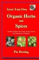 Pia Dowling - Grow Your Own Organic Herbs and Spices: Includes Planting, Harvesting, Drying, Storage and Propagation Techniques., Häftad. Tillgänglighet: Lägg i varukorg