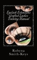 Eyelash Extensions Grafted Lashes Training Manual: Plus False and Party Lashes Instructions