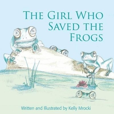 Kelly Mrocki - Girl Who Saved the Frogs, Häftad