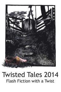 Twisted Tales 2014: Flash Fiction with a twist
