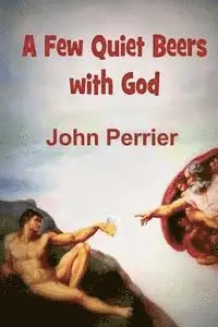 John Perrier - A Few Quiet Beers with God, Häftad. Tillgänglighet: Lägg i varukorg