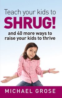 Teach your kids to SHRUG!
